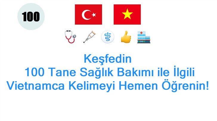 Keşfedin: 100 Tane Sağlık Bakımı ile İlgili Vietnamca Kelimeyi Hemen Öğrenin! Keşfedin: 100 Tane Sağlık Bakımı ile İlgili Vietnamca Kelimeyi Hemen Öğrenin!